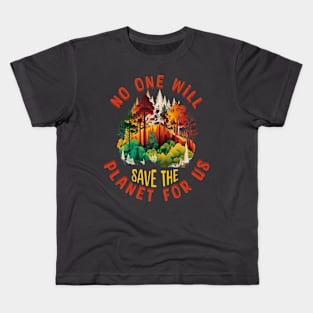 No One Will Save The Planet For Us Kids T-Shirt